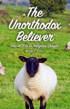 The Unorthodox Believer: How NOT to be religious sheeple
