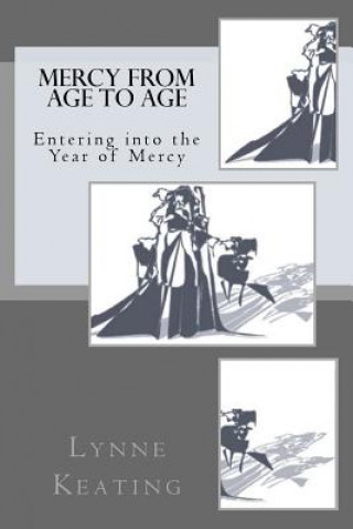 Mercy from Age to Age: Entering into the Year of Mercy