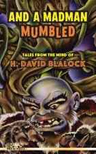 And a Madman Mumbled: Tales from the Mind of H. David Blalock