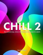 Chill 2: The second easy, stress-reducing coloring book for adults