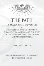 The Path: Volume 2: A Magazine Dedicated to the Brotherhood of Humanity, Theosophy in America, and the Study of Occult Science a