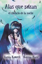 Alas que rozan el silencio de la noche: Una crónica poética, bellamente ilustrada, sobre una princesa enfrentada al amor y el desenga?o.