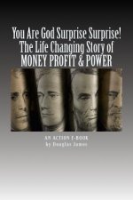 YOU ARE GOD Surprise Surprise!: The Life Changing Story of MONEY PROFIT & POWER