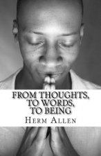 From Thoughts, To Words, To Being
