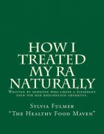 How I Treated My RA Naturally: Written by someone who chose a different path for her rheumatoid arthritis.