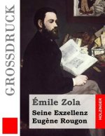Seine Exzellenz Eug?ne Rougon (Großdruck)
