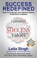 Success Redefined: How to Leverage Your Natural Talents to become Limitless!