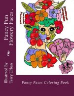 Fancy Fun FLowery Faces: Fancy Fun FLowery Faces