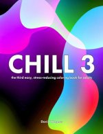 Chill 3: The third easy, stress-reducing coloring book for adults