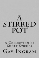 A Stirred Pot: A Collection of Short Stories