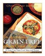 The Best Collection of Grain Free Pizza Crust Recipes: 21 Grain Free Pizza Crust Ideas and Recipes