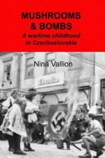 Mushrooms and Bombs: a wartime childhood in Czechoslovakia