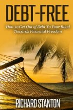Debt-Free: How to Get Out of Debt To Your Road Towards Financial Freedom