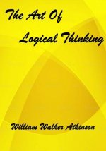 The Art Of Logical Thinking: : Or The Laws Of Reasoning (Aura Press)