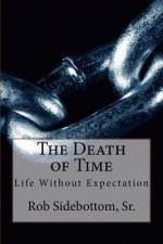 The Death of Time: Life Without Expectation