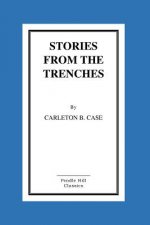 Stories From The Trenches: Humorous And Lively Doings Of Our Boys 