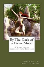 By the Dark of a Faerie Moon: A Jerry Moon Supernatural Thriller