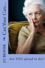 Cast Your Care...: Are YOU afraid to die?