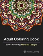 Adult Coloring Books: A Coloring Book for Adults Featuring Stress Relieving Mandalas