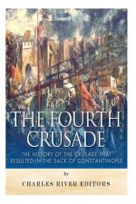 The Fourth Crusade: The History of the Crusade that Resulted in the Sack of Constantinople