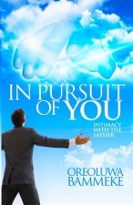 In Pursuit Of You: Intimacy With The Father