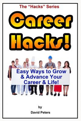 Career Hacks!: Easy Ways to Grow & Advance Your Career & Life