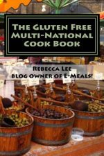 The Gluten Free Multi-National Cook Book: Tasty gluten-free recipes from around the world!