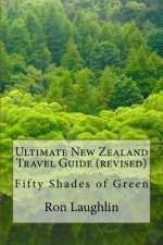 Ultimate New Zealand Travel Guide (revised): Fifty Shades of Green