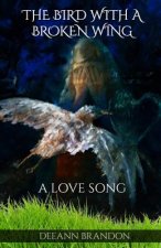 The Bird With A Broken Wing: A Love Song