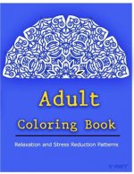 Adult Coloring Book: Coloring Books for Adults Relaxation: Relaxation & Stress Relieving Patterns