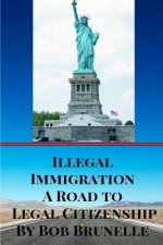 Illegal Immigration A Road To Legal Citizenship
