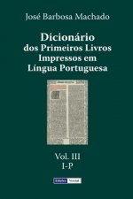 Dicionário dos Primeiros Livros Impressos em Língua Portuguesa: Vol. III - I-P