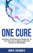 One Cure: An Essay Offering an Alternative to the View that a Single Cure for Cancer is Impossible