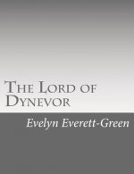 The Lord of Dynevor: A Tale of the Times of Edward the First