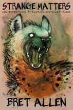 Strange Matters: Collected Tales of Fantasy, Myth and Magic