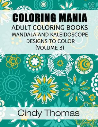 Coloring Mania: Adult Coloring Books - Mandala, Kaleidoscope Designs (Volume 3): Mandala and Kaleidoscope Designs to Color