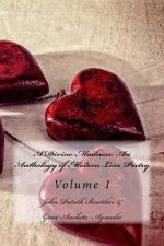 A Divine Madness: An Anthology of Modern Love Poetry Volume 1
