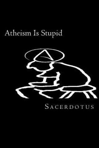 Atheism Is Stupid