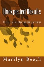 Unexpected Results: Exploring the Edges of Consciousness