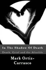 In The Shadow Of Death: Death, Grief and the Afterlife