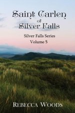 Saint Carlen of Silver Falls: Volume 5 of the Silver Falls Series