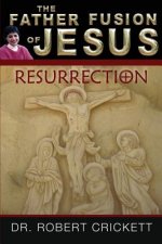 The Father Fusion Of Jesus - Resurrection