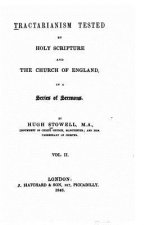 Tractarianism tested by Holy Scripture and the Church of England - Vol. II