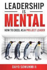 Leadership Is Mental: How To Excel As A Project Leader
