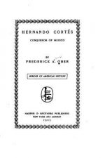 Hernando Cortés, Conqueror of Mexico