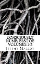 Consciously Numb, Best Of Volumes 1-3