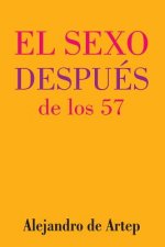 Sex After 57 (Spanish Edition) - El sexo después de los 57
