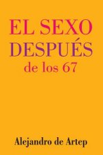 Sex After 67 (Spanish Edition) - El sexo después de los 67