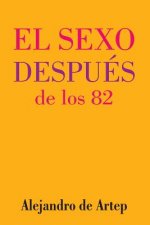 Sex After 82 (Spanish Edition) - El sexo después de los 82