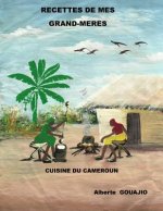 recettes de mes grands-meres: cuisine du Cameroun
